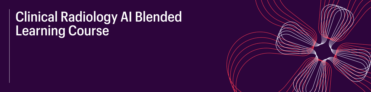 RCR Event: Clinical Radiology Artificial Intelligence (AI): Blended ...