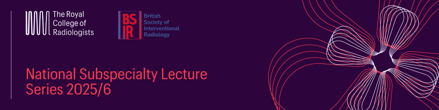 RCR Event: BSIR/RCR- National subspecialty lecture series on ...