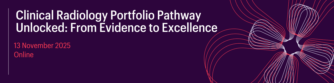 RCR Event: Clinical Radiology Portfolio Pathway Unlocked: From Evidence ...