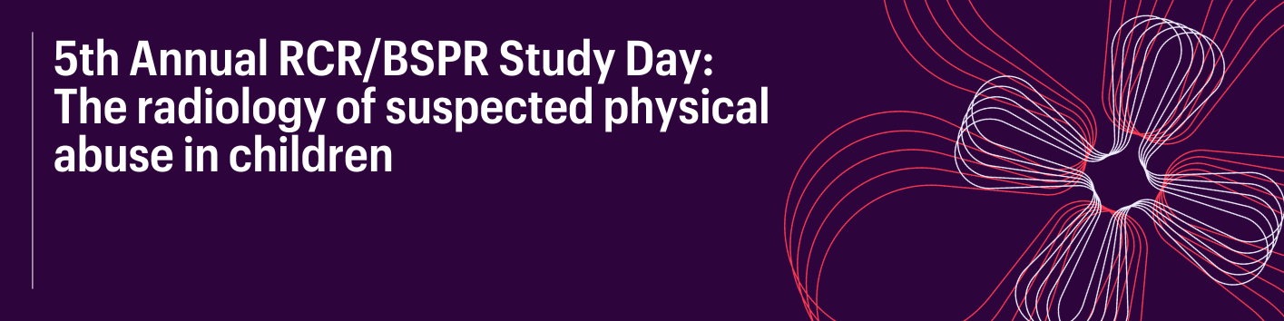 RCR Event: 5th Annual RCR/BSPR Study Day: Suspected physical abuse in ...